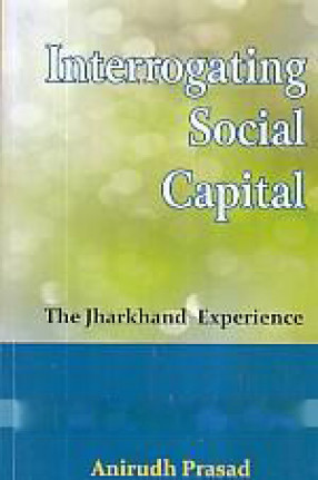 Interrogating Social Capital: The Jharkhand Experience