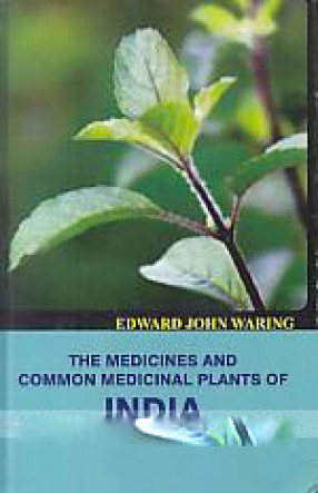 The Medicines and Common Medicinal Plants of India: With a Full Index of Diseases, Indicating Their Treatment by These and Other Agents Procurable Throughout India to Which are Added Directions for Treatment in Cases of Drowning, Snake-Bites, & c.
