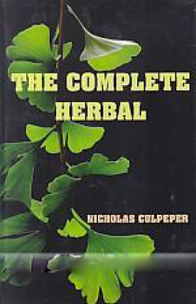 The Complete Herbal: To Which is Now Added, Upwards of One Hundred Additional Herbs, With a Display of their Medicinal and Occult Qualities Physically Applied to the Cure of All Disorders Incident to Mankind: to Which Are Now First Annexed, the English 
