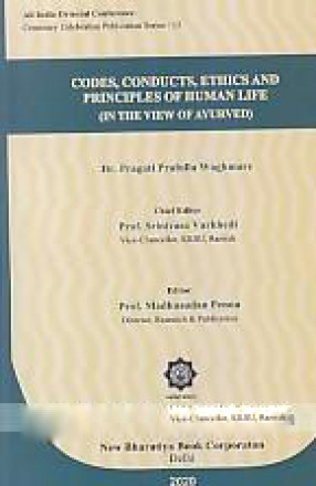 Codes, Conducts, Ethics and Principles of human life: In the View of Ayurved 