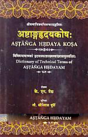 Astangahrdayakosah = Dictionary of Technical Terms of Astanga Hrdayam : Vividhabhasatmako Hrdayaprakasakhyavyakhyasamullasitah