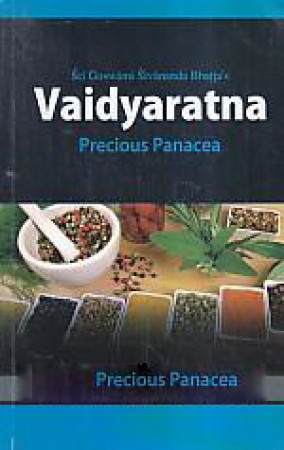 Sri Goswami Sivananda Bhatta Viracita Vaidyaratna = Precious Panacea: Simple, Time Tested, Usefull, Valuable Treatments for Various Diseases: Treatise Along With Its Commentary