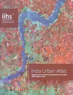 India Urban Atlas: Mapping the Growth and Expansion of India's 100 Largest Cities