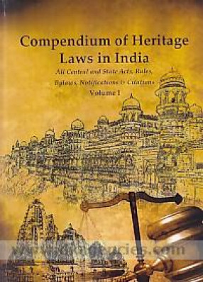 Compendium of Heritage Laws in India: All Central and State Acts, Rules,Bylaws, Notifications & Citations (In 2 Volumes)