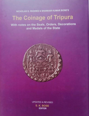 Nicholas G. Rhodes & Shankar Kumar Bose's the Coinage of Tripura: With Notes on the Seals, Orders, Decorations and Medals of the State: Revised and Updated