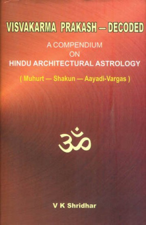 Visvakarma Prakash - Decoded: A Compendium on Hindu Architectural Astrology