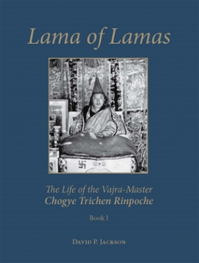 Lama of Lamas: The Life of the Vajra-Master Chogye Trichen Rinpoche (In 2 Volumes)