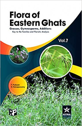 Flora of Eastern Ghats Volume 7: Grass Gymnosperms Additions Keys to the Families and Floristics Analysis