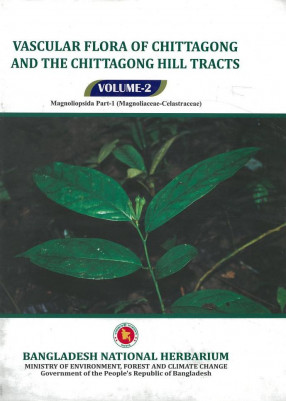 Vascular Flora Of Chittagong And The Chittagong Hill Tracts. Vol. 2 :'Magnoliopsida', Part 1:Magnoliaceae-Celastraceae