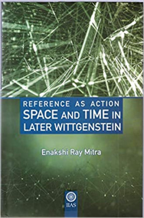 Reference as Action: Space and Time in Later Wittgenstein