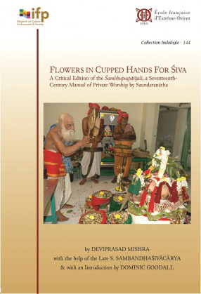 Flowers in Cupped Hands for Śiva: A critical edition of the Śambhupuṣpāñjali, a seventeenth-century manual of private worship by Saundaranātha