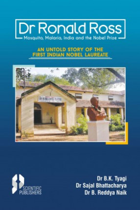 Dr Ronald Ross: Mosquito, Malaria, India and the Nobel Prize