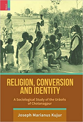 Religion, Conversion and Identity: A Sociological Study of the Uraons of Chotanagpur