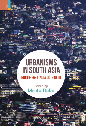 Urbanisms In South Asia: North-East India Outside-In