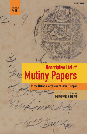 Descriptive List of Mutiny Papers: In the National Archives of India, Bhopal (Vol. VIII)