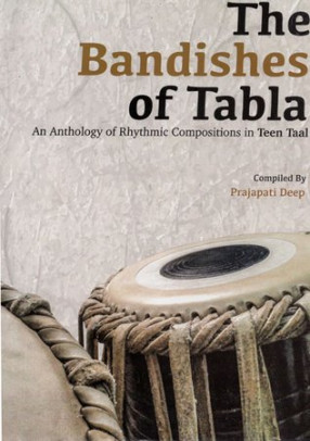 The Bandishes of Tabla: An Anthology of Rhythmic Compositions in Teen Taal