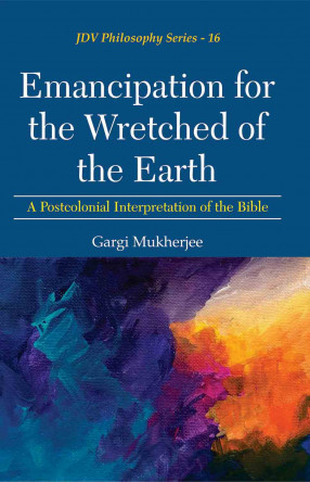 Emancipation for the Wretched of the Earth: A Postcolonial Interpretation of the Bible
