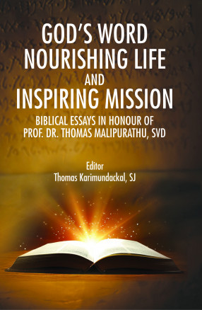 God's Word Nourishing Life and Inspiring Mission: Biblical Essays in Honour of Prof. Dr. Thomas Malipurathu, SVD