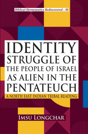 Identity Struggle of the People of Israel as Alien in the Pentateuch: A North East Indian Tribal Reading