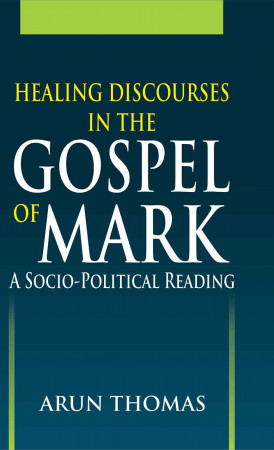 Healing Discourses in the Gospel of Mark: A Socio-Political Reading