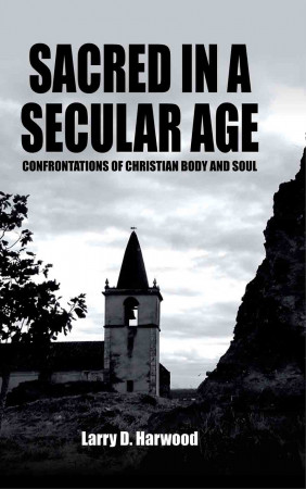 Sacred in a Secular Age: Confrontations of Christian Body and Soul 