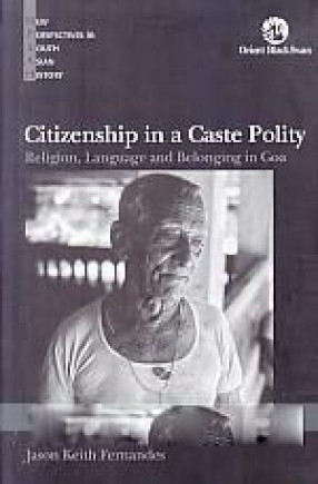 Citizenship in a Caste Polity: Religion, Language and Belonging in Goa 