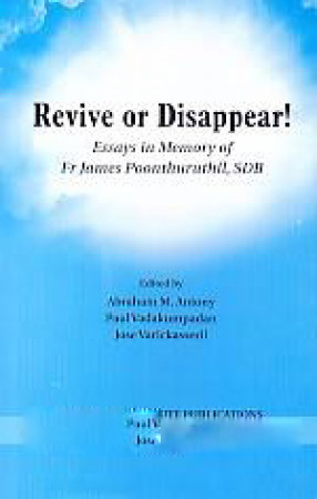 Revive or Disappear!: Essays in Memory of Fr James Poonthuruthil, SDB