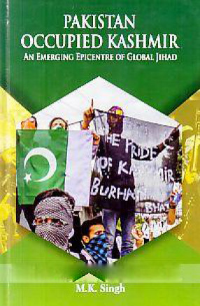 Pakistan Occupied Kashmir: An Emerging Epicentre of Global Jihad