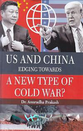 US and China: Edging Towards a New Type of Cold War