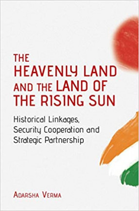 The Heavenly land and the land of the Rising Sun: Historical linkages, Security Cooperation and Strategic Partnership
