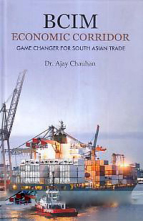 BCIM Economic Corridor: Game Changer For South Asian Trade
