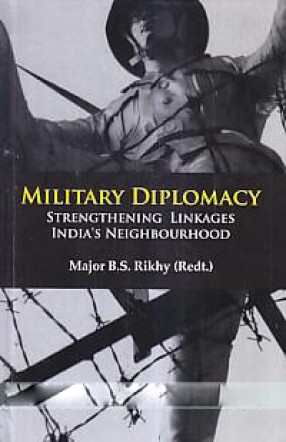 Military Diplomacy: Strengthening Linkages India's Neighbourhood