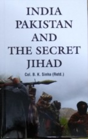 India, Pakistan And The Secret Jihad 