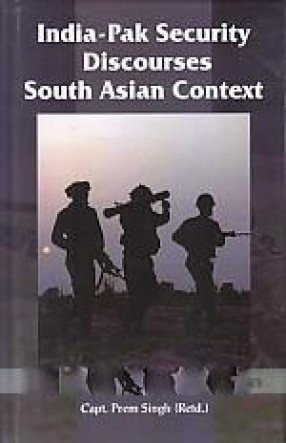 India-Pak Security Discourses: South Asian Context