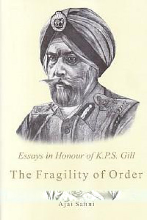 The Fragility of Order: Essays in Honour of K.P.S. Gill