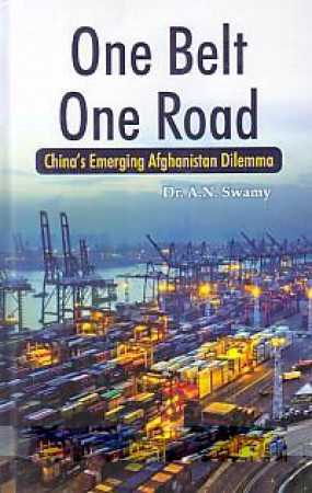 One Belt One Road: China's Emerging Afghanistan Dilemma