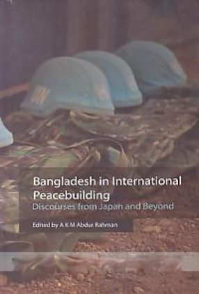 Bangladesh in International Peacebuilding: Discourses From Japan and Beyond