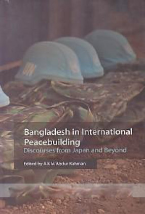 Bangladesh in International Peacebuilding: Discourses From Japan and Beyond
