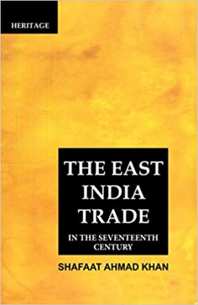 The East India Trade in The XVIIth Century: In Its Political And Economic Aspects