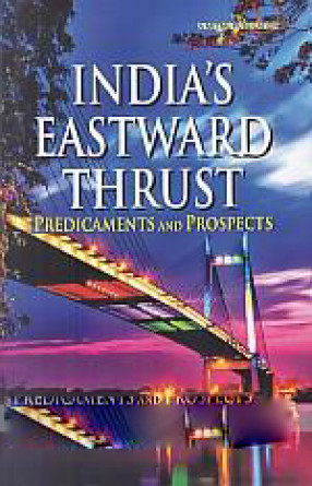 India's Eastward Thrust: Predicaments And Prospects 