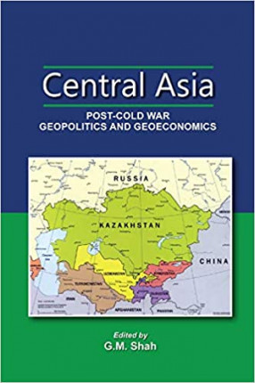 Central Asia: Post-Cold War Geopolitics And Geoeconomics