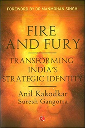 Fire and Fury: Transforming India's Strategic Identity