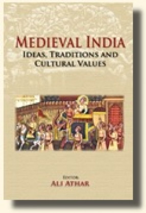 Medieval India: Ideas, Traditions And Cultural Values
