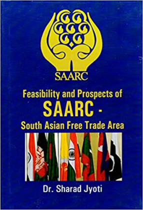 Feasibility and Prospects of SAARC: South Asian Free Trade Area