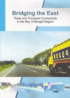 Bridging the East: Trade and Transport Connectivity in the Bay of Bengal Region.
