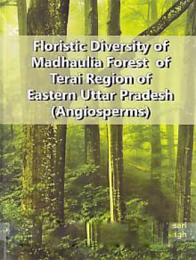 Floristic Diversity of Madhaulia Forest of Terai Region of Eastern Uttar Pradesh (Angiosperms)