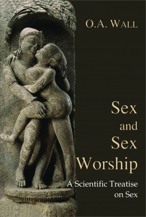 Sex and Sex Worship: A Scientific Treatise on Sex 