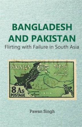 Bangladesh and Pakistan: Flirting With Failure in South Asia
