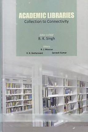 Academic Libraries: Collection to Connectivity: A Collection of Essays in Honour of Dr. T.N. Dubey 