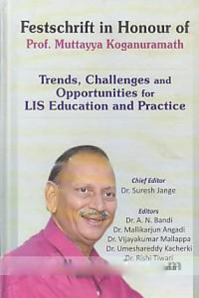 Trends, Challenges and Opportunities For LIS Education and Practice: Festschrift in Honour of Prof. Muttayya Koganuramath